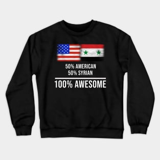 50% American 50% Syrian 100% Awesome - Gift for Syrian Heritage From Syria Crewneck Sweatshirt